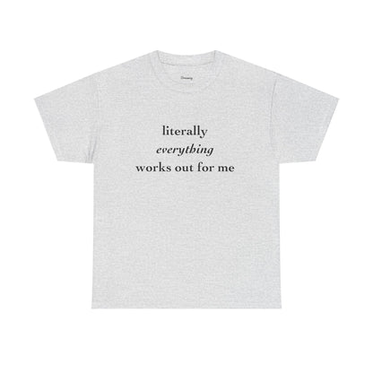 Literally Everything Works Out - Cotton Tee