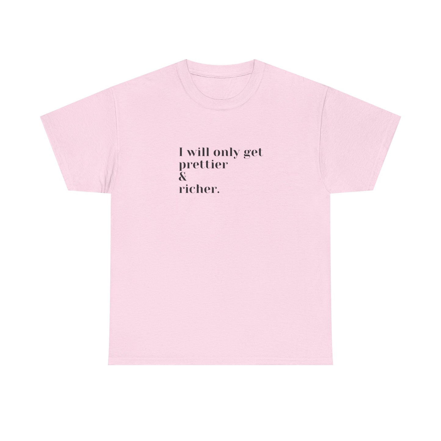 I Will Only Get Prettier & Richer - Cotton Tee