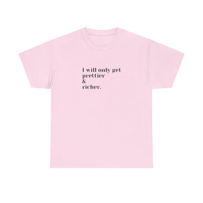 I Will Only Get Prettier & Richer - Cotton Tee